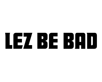 Lez Be Bad